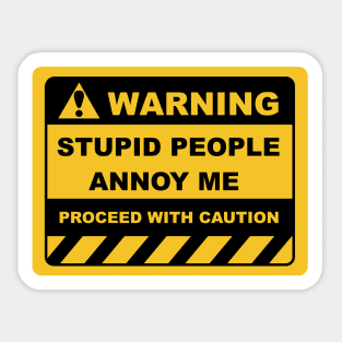 Human Warning Sign STUPID PEOPLE ANNOY ME PROCEED WITH CAUTION Sayings Sarcasm Humor Quotes Sticker